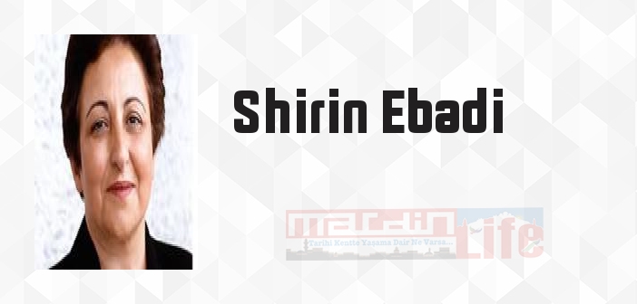 Shirin Ebadi kimdir? Shirin Ebadi kitapları ve sözleri