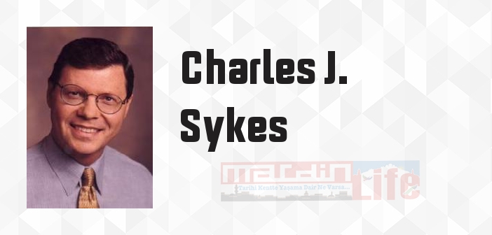 Charles J. Sykes kimdir? Charles J. Sykes kitapları ve sözleri