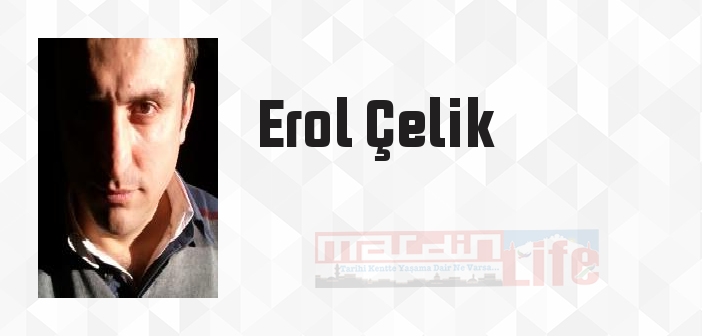 Erol Çelik kimdir? Erol Çelik kitapları ve sözleri