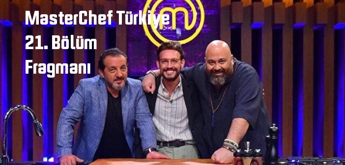 TV 8 MasterChef Türkiye 21. Bölüm fragmanı yayınlandı mı? MasterChef Türkiye programı 21. bölüm fragmanı izle!