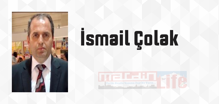 İsmail Çolak kimdir? İsmail Çolak kitapları ve sözleri