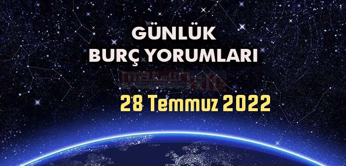 28 Temmuz 2022 Perşembe Günü Tüm Burç Yorumları - 28 Temmuz 2022 Günlük Burç Yorumu