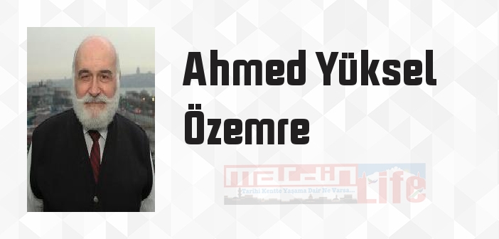 Ahmed Yüksel Özemre kimdir? Ahmed Yüksel Özemre kitapları ve sözleri