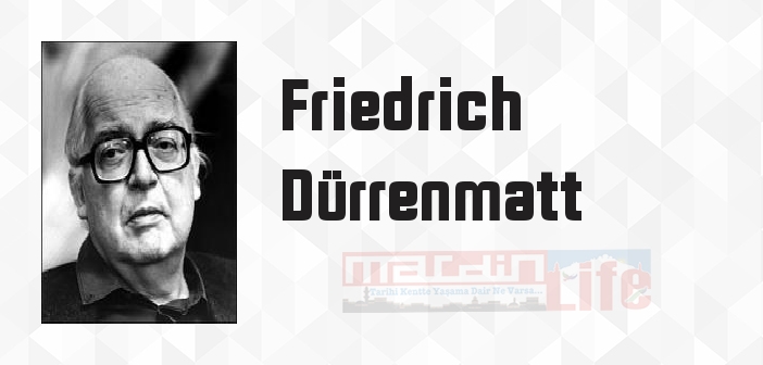 Friedrich Dürrenmatt kimdir? Friedrich Dürrenmatt kitapları ve sözleri