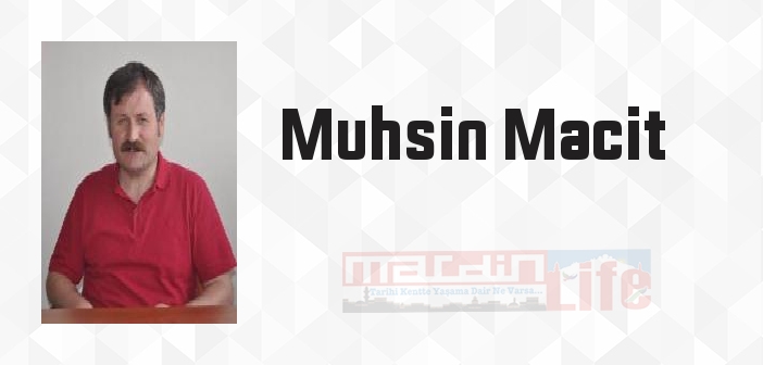 Muhsin Macit kimdir? Muhsin Macit kitapları ve sözleri