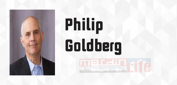 Philip Goldberg kimdir? Philip Goldberg kitapları ve sözleri