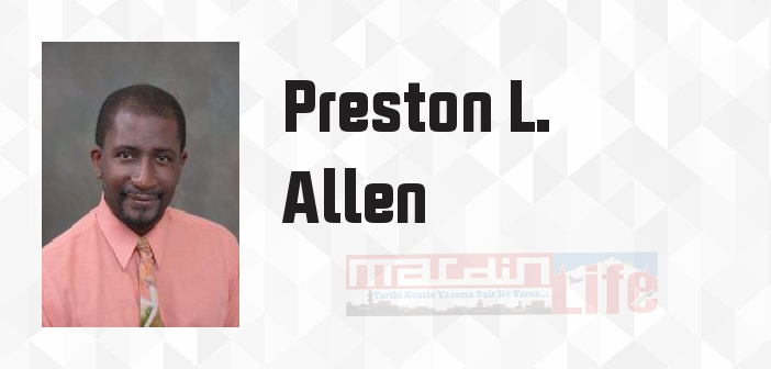 Preston L. Allen kimdir? Preston L. Allen kitapları ve sözleri