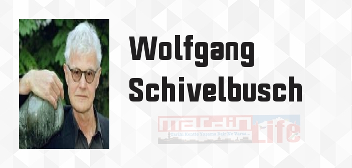 Wolfgang Schivelbusch kimdir? Wolfgang Schivelbusch kitapları ve sözleri