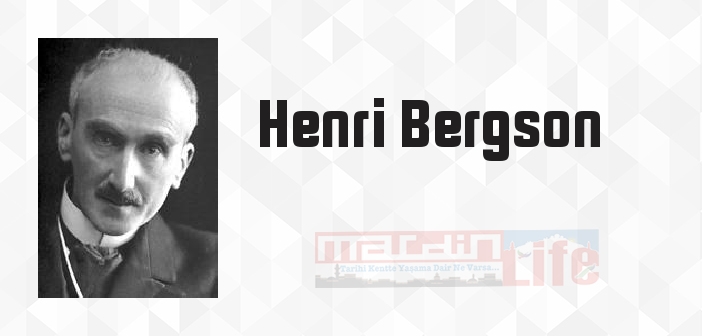Henri Bergson kimdir? Henri Bergson kitapları ve sözleri