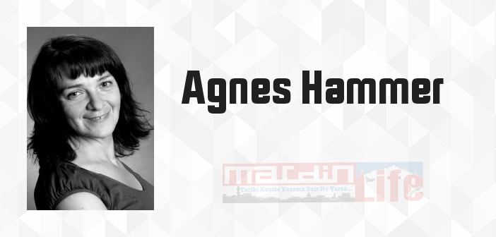 Agnes Hammer kimdir? Agnes Hammer kitapları ve sözleri