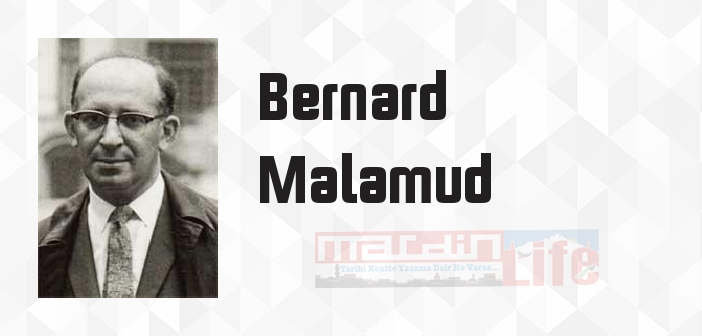 Bernard Malamud kimdir? Bernard Malamud kitapları ve sözleri