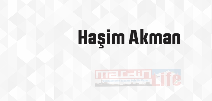 Haşim Akman kimdir? Haşim Akman kitapları ve sözleri