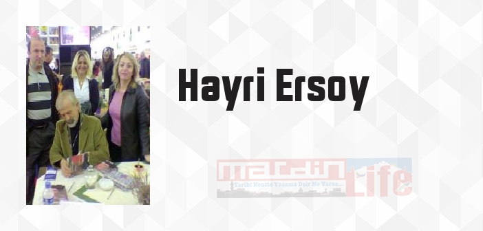 Hayri Ersoy kimdir? Hayri Ersoy kitapları ve sözleri