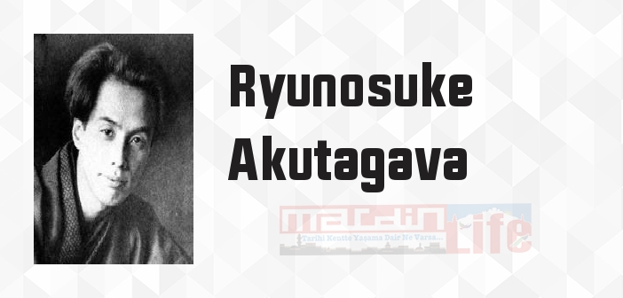 Ryunosuke Akutagava kimdir? Ryunosuke Akutagava kitapları ve sözleri