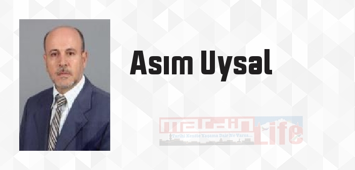 Asım Uysal kimdir? Asım Uysal kitapları ve sözleri