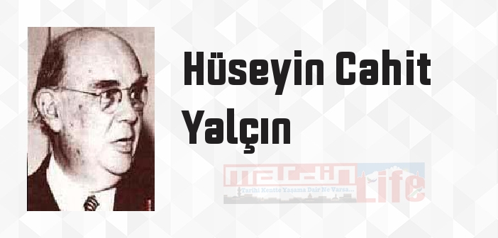 Hüseyin Cahit Yalçın kimdir? Hüseyin Cahit Yalçın kitapları ve sözleri