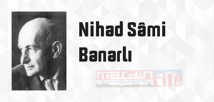 Nihad Sâmi Banarlı kimdir? Nihad Sâmi Banarlı kitapları ve sözleri