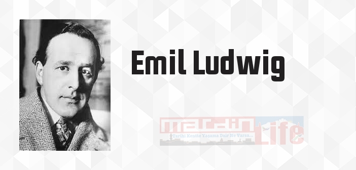 Emil Ludwig kimdir? Emil Ludwig kitapları ve sözleri
