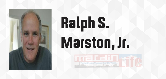 Ralph S. Marston, Jr. kimdir? Ralph S. Marston, Jr. kitapları ve sözleri