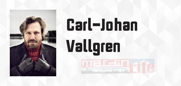 Carl-Johan Vallgren kimdir? Carl-Johan Vallgren kitapları ve sözleri