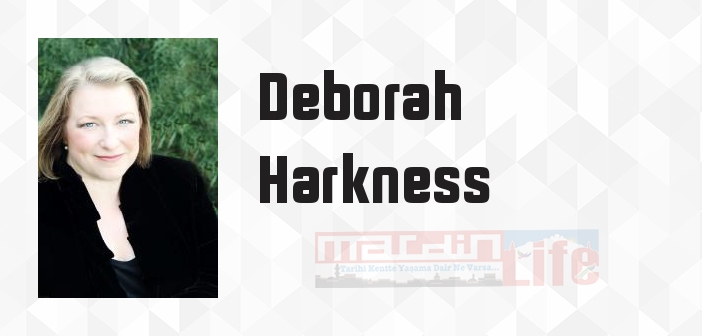 Deborah Harkness kimdir? Deborah Harkness kitapları ve sözleri