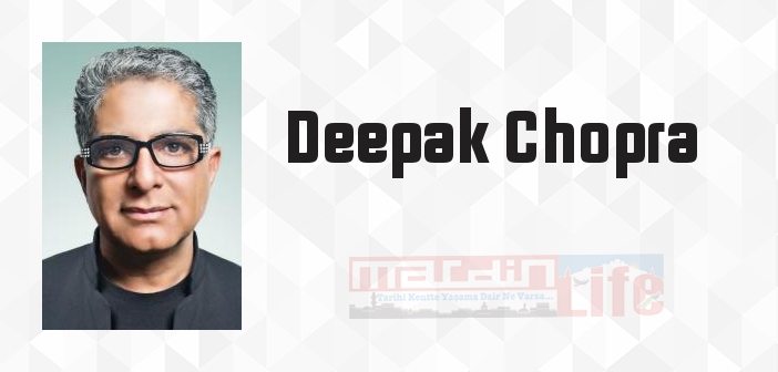 Deepak Chopra kimdir? Deepak Chopra kitapları ve sözleri