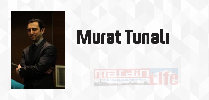 Murat Tunalı kimdir? Murat Tunalı kitapları ve sözleri