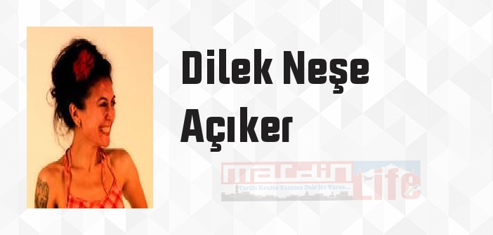 Dilek Neşe Açıker kimdir? Dilek Neşe Açıker kitapları ve sözleri
