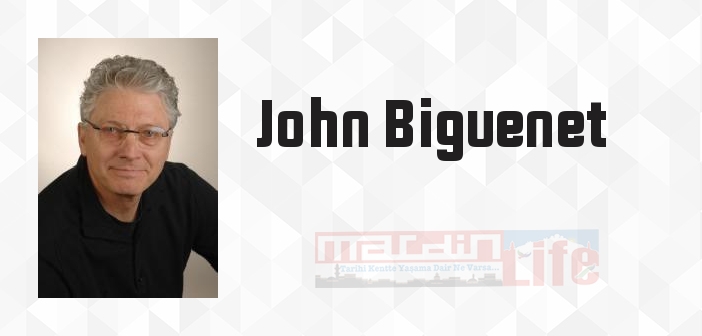 John Biguenet kimdir? John Biguenet kitapları ve sözleri