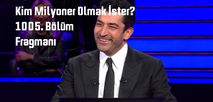 ATV Kim Milyoner Olmak İster? 1005. Bölüm fragmanı yayınlandı mı? Kim Milyoner Olmak İster? programı 1005. bölüm fragmanı izle!