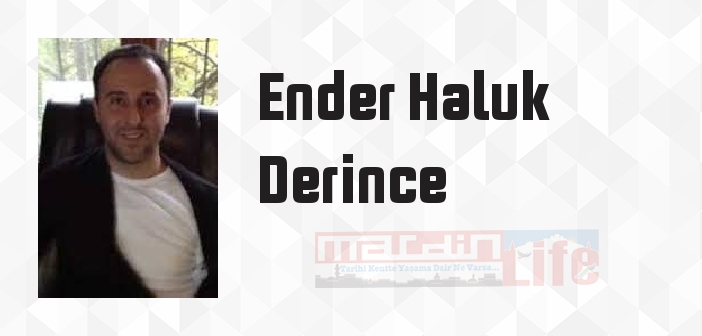 Ender Haluk Derince kimdir? Ender Haluk Derince kitapları ve sözleri