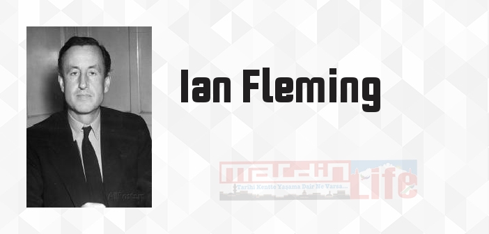 Ian Fleming kimdir? Ian Fleming kitapları ve sözleri