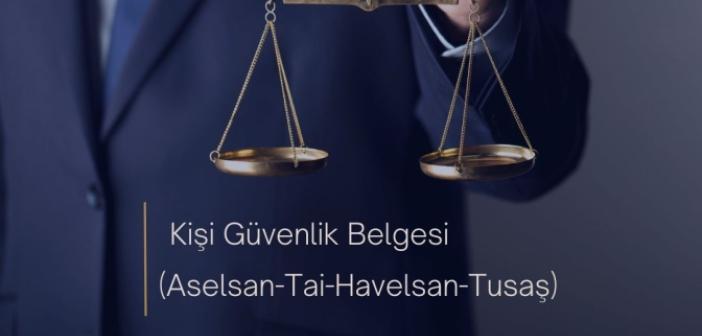 Kişi Güvenlik Belgesi (Aselsan-Tai-Havelsan-Tusaş)