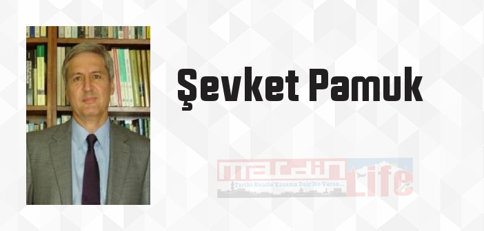 Şevket Pamuk kimdir? Şevket Pamuk kitapları ve sözleri