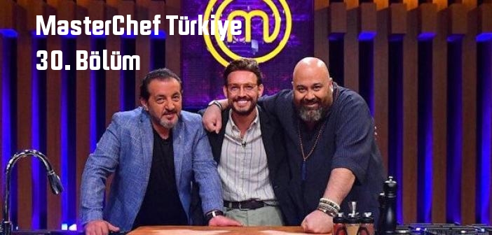 TV 8 MasterChef Türkiye 30. Bölüm tek parça full izle! MasterChef Türkiye 05 Ağustos 2022 Cuma son bölüm izle