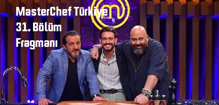 TV 8 MasterChef Türkiye 31. Bölüm fragmanı yayınlandı mı? MasterChef Türkiye programı 31. bölüm fragmanı izle!
