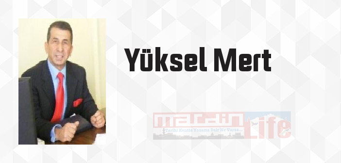 Yüksel Mert kimdir? Yüksel Mert kitapları ve sözleri