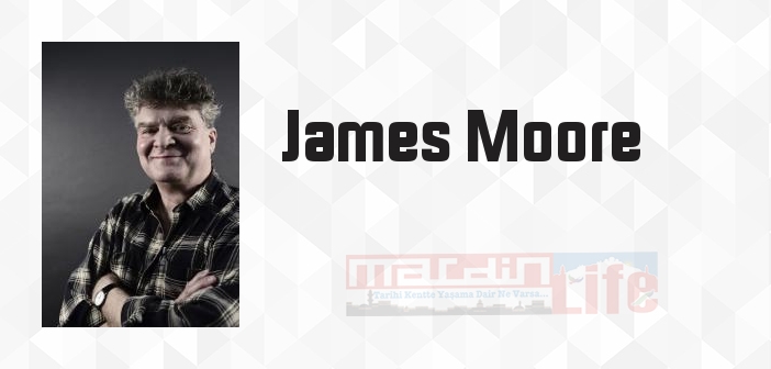 James Moore kimdir? James Moore kitapları ve sözleri