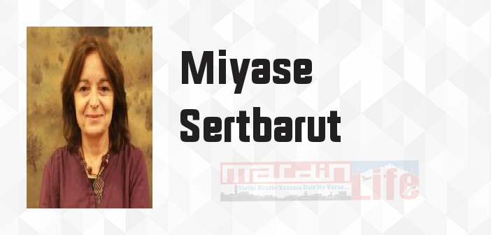 Miyase Sertbarut kimdir? Miyase Sertbarut kitapları ve sözleri