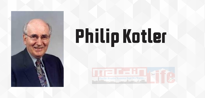 Philip Kotler kimdir? Philip Kotler kitapları ve sözleri