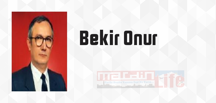 Bekir Onur kimdir? Bekir Onur kitapları ve sözleri