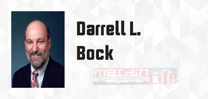 Darrell L. Bock kimdir? Darrell L. Bock kitapları ve sözleri