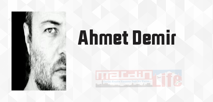 Ahmet Demir kimdir? Ahmet Demir kitapları ve sözleri