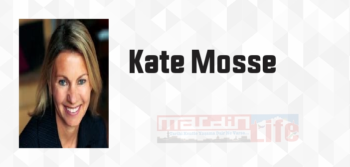Kate Mosse kimdir? Kate Mosse kitapları ve sözleri