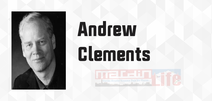 Andrew Clements kimdir? Andrew Clements kitapları ve sözleri