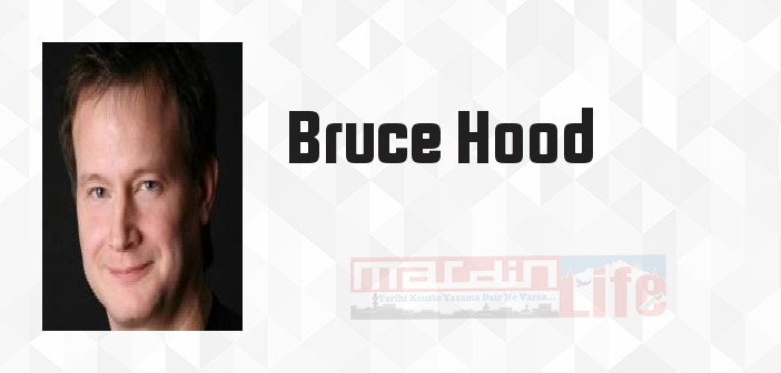 Bruce Hood kimdir? Bruce Hood kitapları ve sözleri