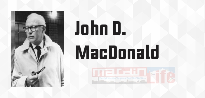 John D. MacDonald kimdir? John D. MacDonald kitapları ve sözleri