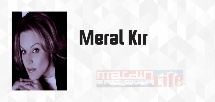 Meral Kır kimdir? Meral Kır kitapları ve sözleri