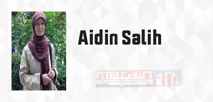 Aidin Salih kimdir? Aidin Salih kitapları ve sözleri