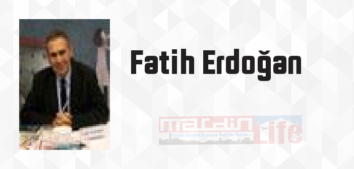 Fatih Erdoğan kimdir? Fatih Erdoğan kitapları ve sözleri